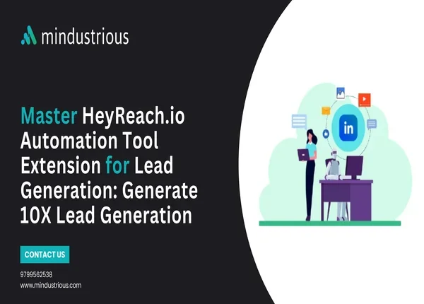 Mindustrious Blog - Master HeyReach.io Automation Tool Extension for Lead Generation: Generate 10X Lead Generation Thumbnail